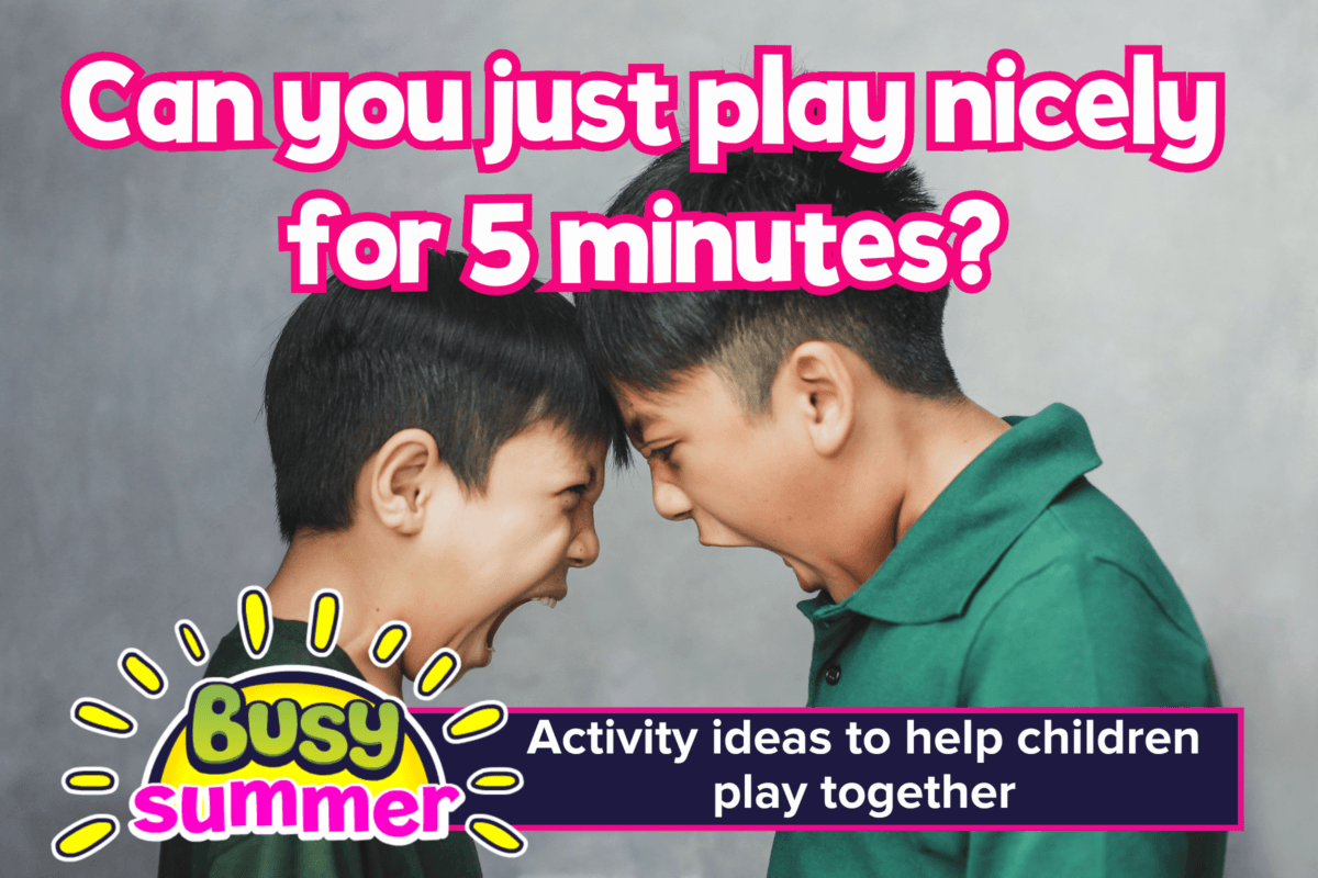 Busy Summer activities for siblings blog header with children arguing and text saying Can you just play nicely for five minutes?