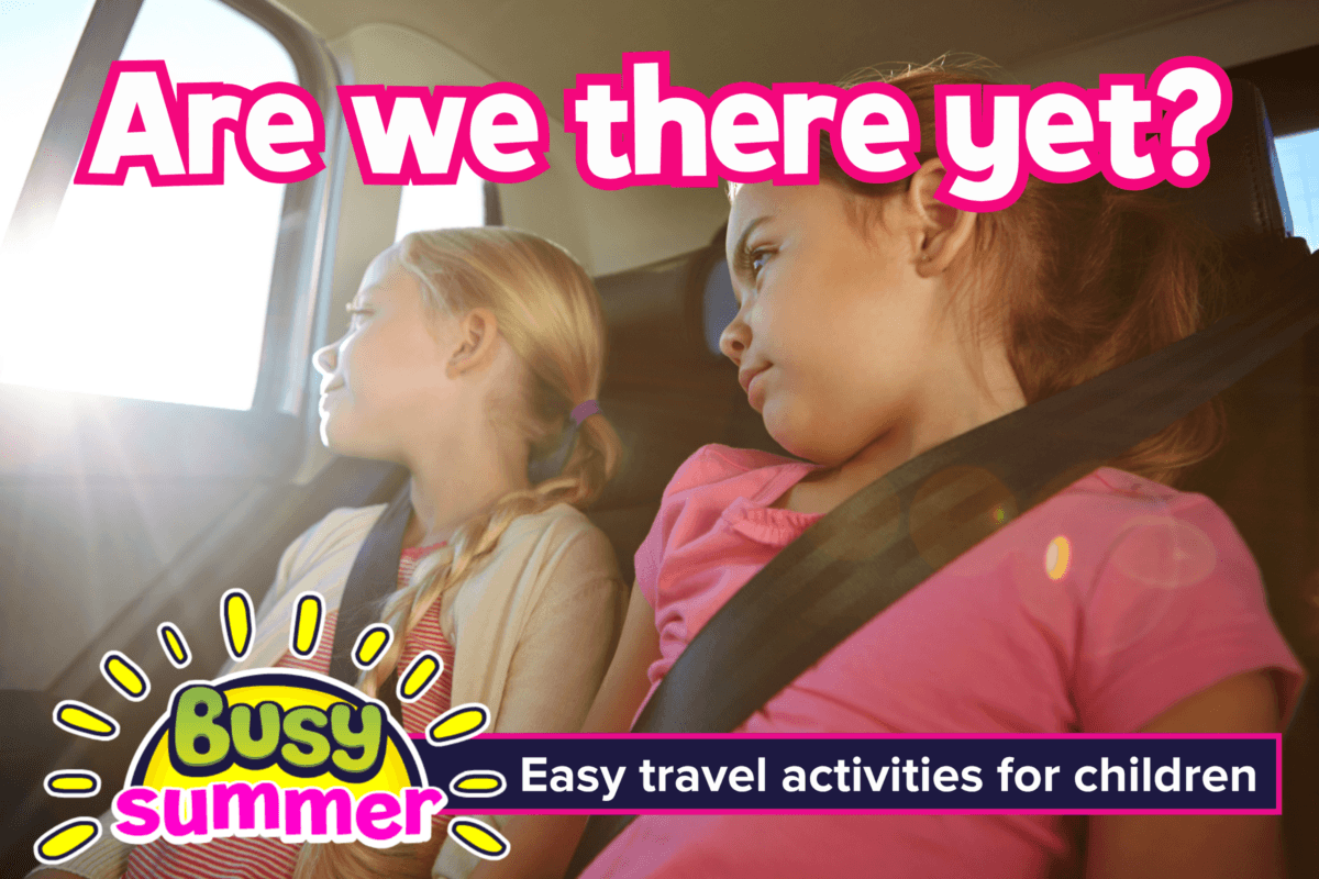 Busy Summer travel activities for kids blog header with children in a car and text saying Are we there yet?